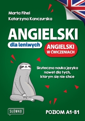 Angielski dla leniwych. Angielski w ćwiczeniach. Skuteczna nauka języka nawet dla tych, którym się nie chce - Marta Fihel, Katarzyna Kanczurska