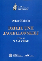Dzieje Unii Jagiellońskiej Tom 2 W XVI wieku