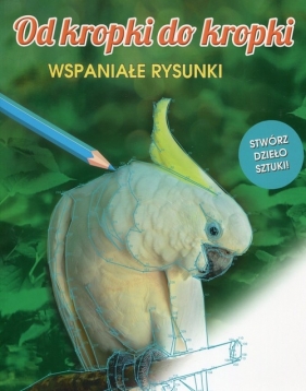 Od kropki do kropki. Wspaniałe rysunki