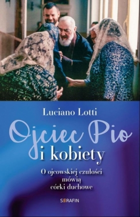 Ojciec Pio i kobiety - Luciano Lotti