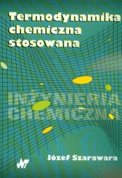 Termodynamika chemiczna stosowana - Szarawara Józef