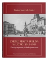 Zarząd miasta Lublina w latach 1915-1939. Zasady organizacji i funkcjonowania Szewczak-Daniel Mariola