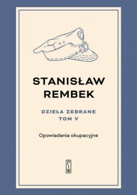 Dzieła zebrane. Tom 5: Opowiadania okupacyjne - Stanisław Rembek