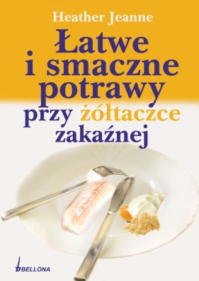 Łatwe i smaczne potrawy przy żółtaczce zakaźnej - Jeanne Heather