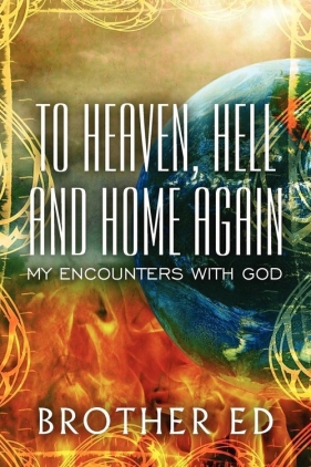 To Heaven, Hell and Home Again - Ed Brother