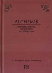 Alchemik, czyli rzecz o Bogu, człowieku i o.. - o. Wawrzyniec Maria Waszkiewicz