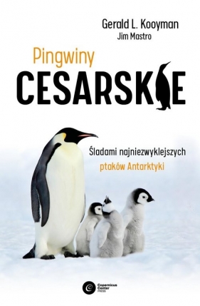 Pingwiny cesarskie. Tajemnice najpiękniejszych ptaków Antarktyki - Gerald L. Kooyman, Jim Mastro