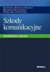 Szkody komunikacyjne - Roguska-Kikoła Agnieszka, Rutkowska Dagmara, Irla-Sowińska Marta<br />