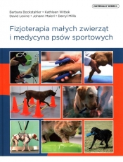 Fizjoterapia małych zwierząt i medycyna psów sportowych - David Levine, Kathleen Wittek, Barbara Bockstahler