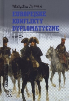 Europejskie konflikty dyplomatyczne. Wiek XIX - Władysław Zajewski