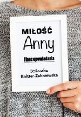 Miłość Anny i inne opowiadania - Knitter-Zakrzewska Jolanta