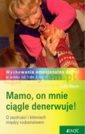 Mamo, on mnie ciągle denerwuje! - Baum Heike