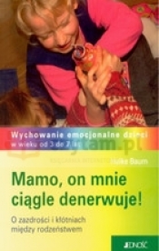 Mamo, on mnie ciągle denerwuje!