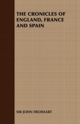 The Cronicles of England, France and Spain - Froissart John