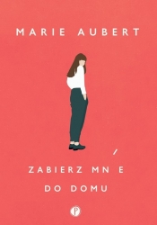 Zabierz mnie do domu - Marie Aubert