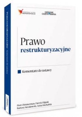 Prawo restrukturyzacyjne Komentarz do ustawy - Patryk Filipiak, Piotr Zimmerman, Anna Michalska, Bartosz Sierakowski