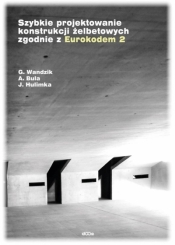 Szybkie projektowanie konstrukcji żelbetowych zgodnie z Eurokodem 2 - Bula Arkadiusz, Wandzik Grzegorz, Hulimka Jacek