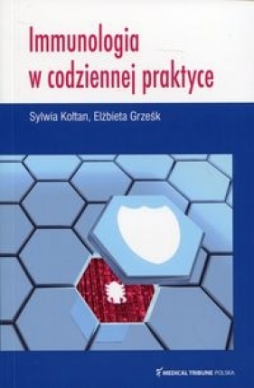 Immunologia w codziennej praktyce - Sylwia Kołtan, Elżbieta Grześk