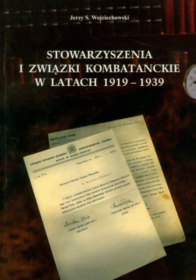 Stowarzyszenia i związki kombatanckie w latach 1919 - 1939 - Wojciechowski Jerzy S.