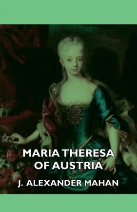 Maria Theresa of Austria - Mahan J. Alexander