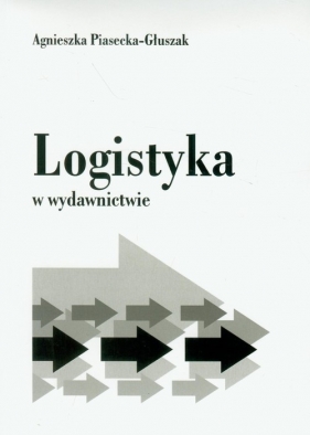 Logistyka w wydawnictwie - Piasecka-Głuszak Agnieszka