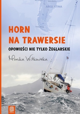 Horn na trawersie Opowieści nie tylko żeglarskie - Witkowska Monika