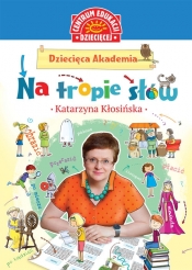 Dziecięca Akademia Na tropie słów - Kłosińska Katarzyna