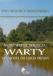 Nazwy wodne dorzecza Warty od źródeł do ujścia Prosny - Wolnicz-Pawłowska Ewa