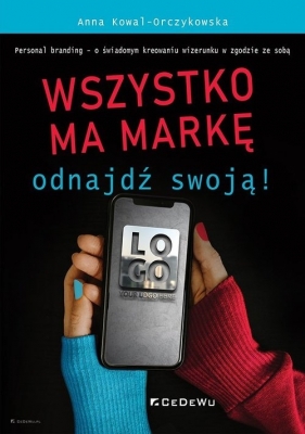 Wszystko ma markę - ODNAJDŹ SWOJĄ! - Anna Kowal-Orczykowska