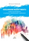 Odsłanianie resentymentu.Analiza psychologiczna w wymiarze indywidualnym Mariusz G. Karbowski