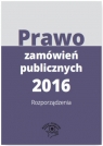 Prawo zamówień publicznych 2016 Rozporządzenia Opracowanie zbiorowe