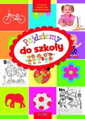 Pójdziemy do szkoły. Ćwiczenia i zadania dla przedszkolaków - Opracowanie zbiorowe