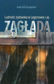 Ludność żydowska w Legionowie i jej zagłada - Szczepański Jacek Emil