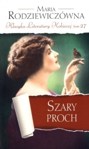 Szary proch. Klasyka Literatury Kobiecej. Tom 27 - Maria Rodziewiczówna