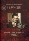 Do ostatniej kropli krwi Major Marian Bernaciak Orlik 1917-1946 + płyta Pielacha Krystian, Kuczyński Jarosław