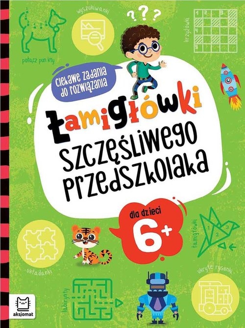 Łamigłówki szczęśliwego przedszkolaka. Ciekawe zadania do rozwiązania dla dzieci 6+