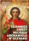 Tajemnice groty Michała Archanioła w Olevano sul Tusciano Cicatelli Michele