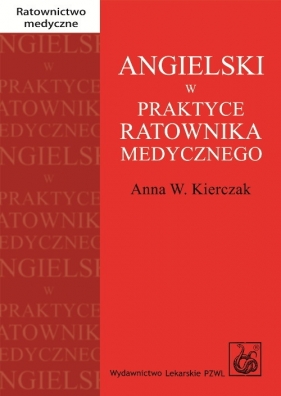 Angielski w praktyce ratownika medycznego - Anna W. Kierczak