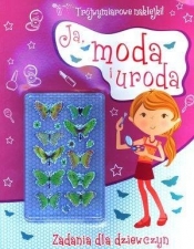 Ja, moda i uroda. Zadania dla dziewczyn + trójwymiarowe naklejki! - Opracowanie zbiorowe