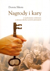 Nagrody i kary w wychowaniu rodzinnym a sytuacja szkolna uczniów gimnazjum