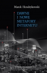 Dawne i nowe metafory Internetu Marek Hendrykowski