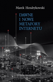 Dawne i nowe metafory Internetu - Marek Hendrykowski