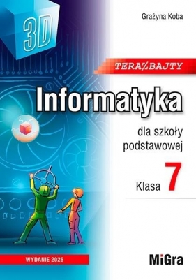 Informatyka SP 7 Teraz bajty 3D podręcznik w.2026 - Grażyna Koba