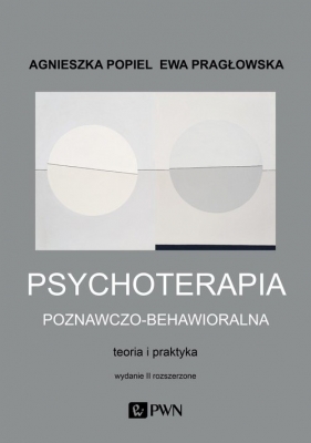 Psychoterapia poznawczo-behawioralna - Agnieszka Popiel, Ewa Pragłowska