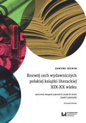 Rozwój cech wydawniczych polskiej książki literackiej XIX-XX wieku - Dunin Janusz