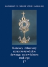 Kościoły i klasztory rzymskokatolickie dawnego województwa ruskiego Tom 17