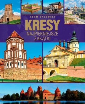 Kresy Najpiękniejsze zakątki - Dylewski Adam
