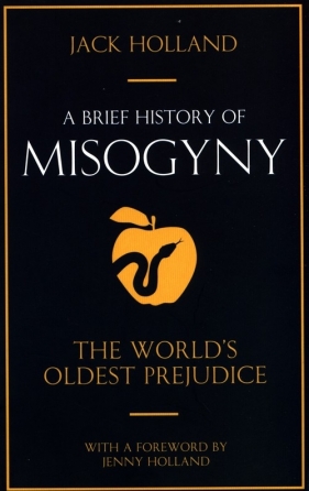 A Brief History of Misogyny - Holland Jack