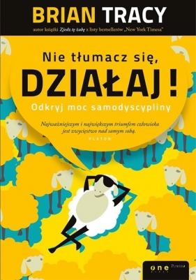 Nie tłumacz się, działaj! - Brian Tracy