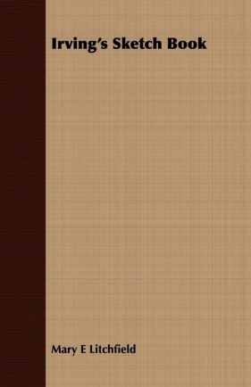 Irving's Sketch Book - Litchfield Mary E